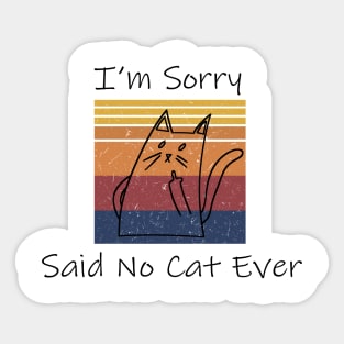 I'm Sorry Said No Cat Ever Saying Funny Sticker